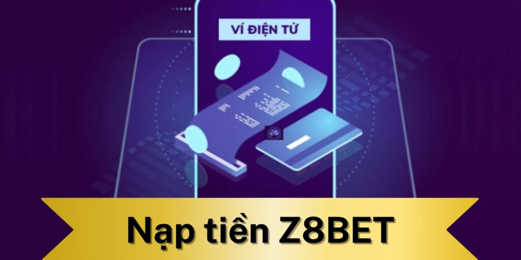 Nạp tiền Z8BET qua ví điện tử
