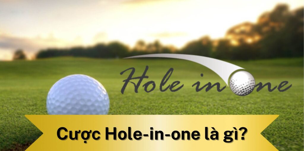 Cược Hole-in-one là gì?