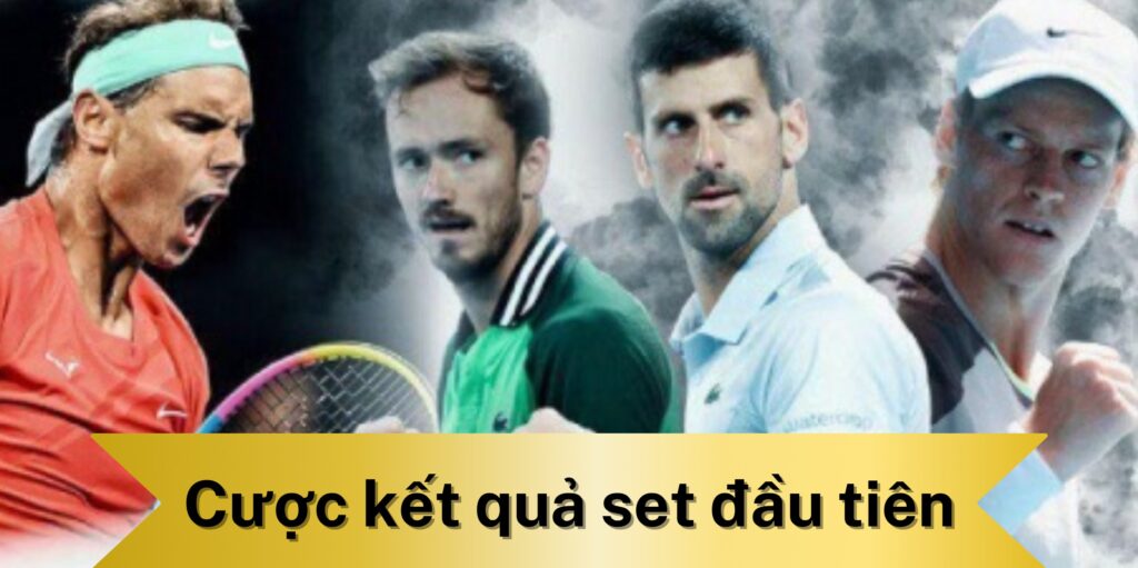 Cược kết quả set đầu tiên là gì