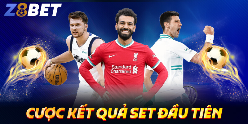 Cược kết quả set đầu tiên
