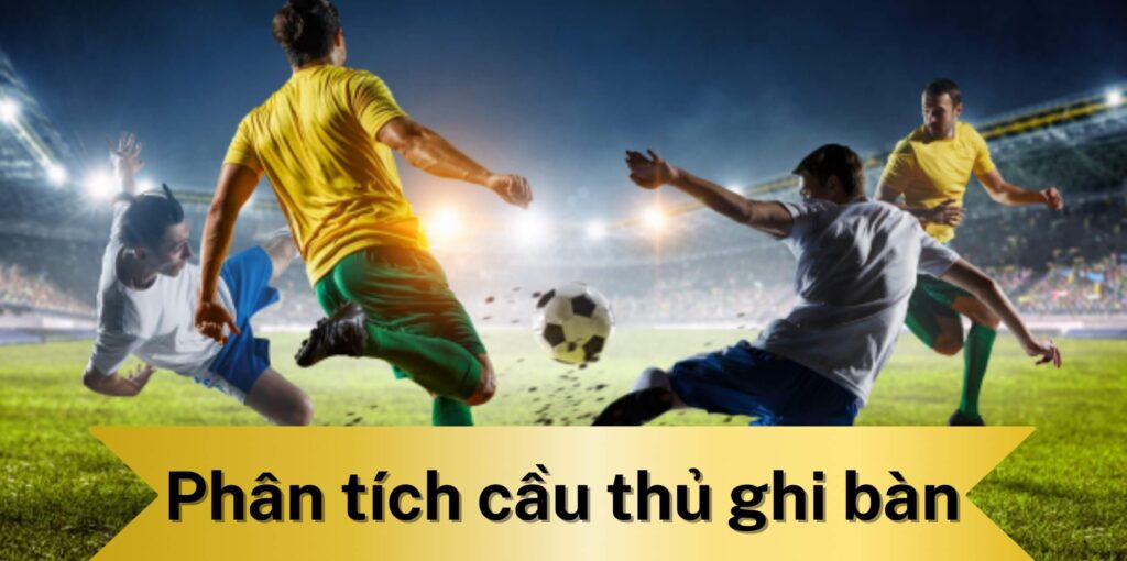 Mẹo thắng lớn khi cược cầu thủ ghi bàn (1)