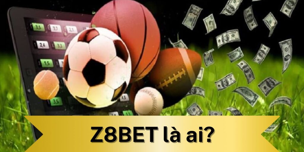 Z8BET là ai?