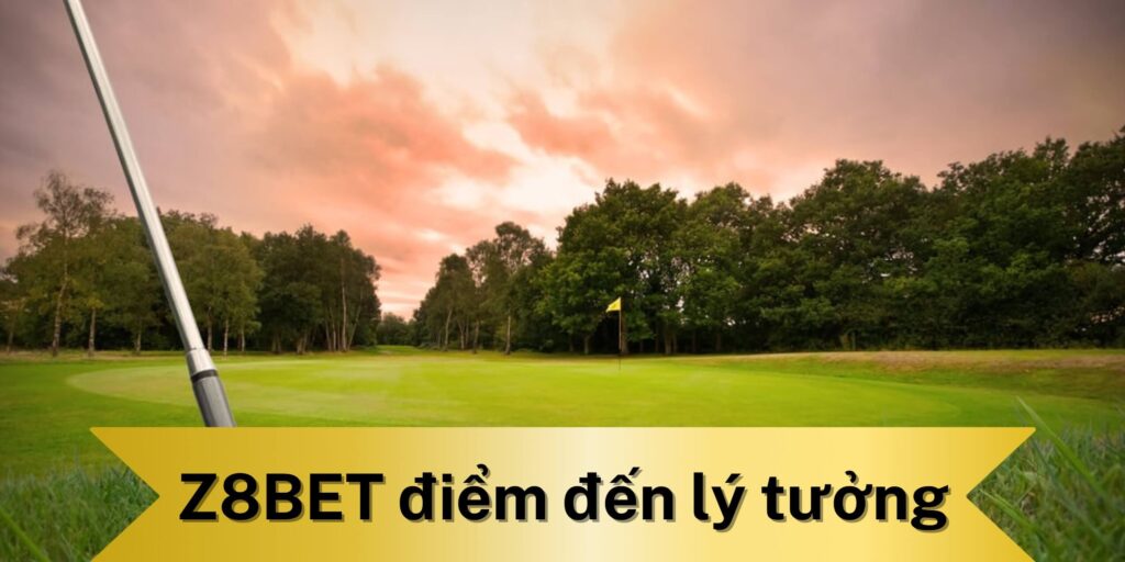 Z8BET là điểm đến lý tưởng để cược Hole-in-one